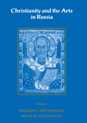 CHRISTIANITY AND THE ARTS IN RUSSIA - C. Brumfield William