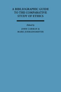 A BIBLIOGRAPHIC GUIDE TO THE COMPARATIVE STUDY OF ETHICS - Carman John
