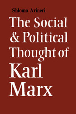 THE SOCIAL AND POLITICAL THOUGHT OF KARL MARX - Avineri Shlomo