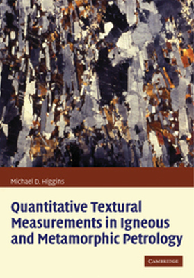 QUANTITATIVE TEXTURAL MEASUREMENTS IN IGNEOUS AND METAMORPHIC PETROLOGY - Denis Higgins Michael