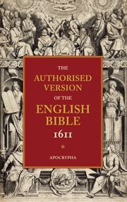 AUTHORISED VERSION OF THE ENGLISH BIBLE 1611: VOLUME 4 APOCRYPHA