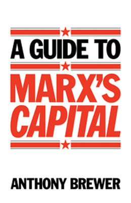 A GUIDE TO MARXS CAPITAL - Brewer Anthony