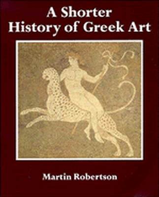 A SHORTER HISTORY OF GREEK ART - Robertson Martin