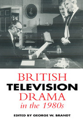 BRITISH TELEVISION DRAMA IN THE 1980S - W. Brandt George