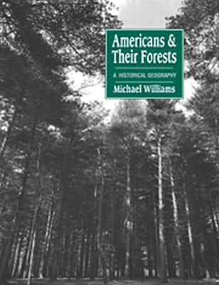 AMERICANS AND THEIR FORESTS - Williams Michael