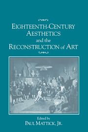 EIGHTEENTHCENTURY AESTHETICS AND THE RECONSTRUCTION OF ART - Mattick Jr Paul