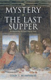 THE MYSTERY OF THE LAST SUPPER - J. Humphreys Colin
