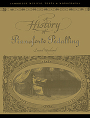 A HISTORY OF PIANOFORTE PEDALLING - Rowland David