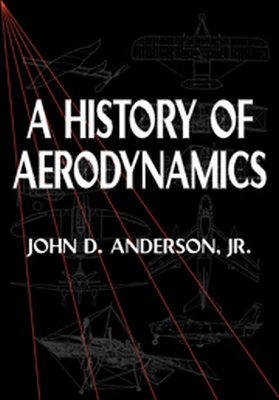 A HISTORY OF AERODYNAMICS - D. Anderson Jr John
