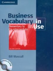BUSINESS VOCABULARY IN USE: ELEMENTARY TO PRE-INTERMEDIATE + CD - Bill Mascull