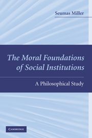 THE MORAL FOUNDATIONS OF SOCIAL INSTITUTIONS - Miller Seumas