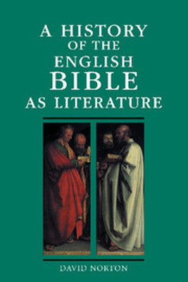 A HISTORY OF THE ENGLISH BIBLE AS LITERATURE - Norton David