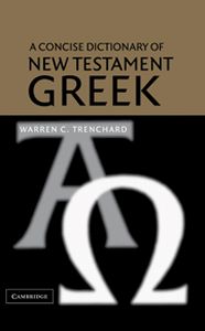 A CONCISE DICTIONARY OF NEW TESTAMENT GREEK - C. Trenchard Warren
