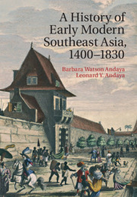 A HISTORY OF EARLY MODERN SOUTHEAST ASIA 14001830 - Watson Andaya Barbara