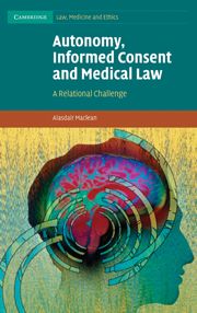 AUTONOMY INFORMED CONSENT AND MEDICAL LAW - Maclean Alasdair