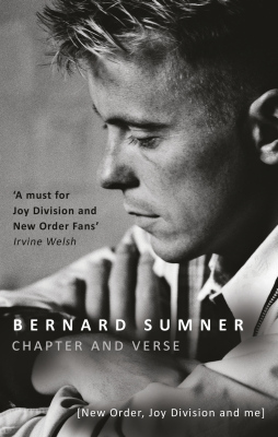 CHAPTER AND VERSE  NEW ORDER JOY DIVISION AND ME - Sumner Bernard