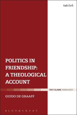POLITICS IN FRIENDSHIP: A THEOLOGICAL ACCOUNT - De Graaff Guido
