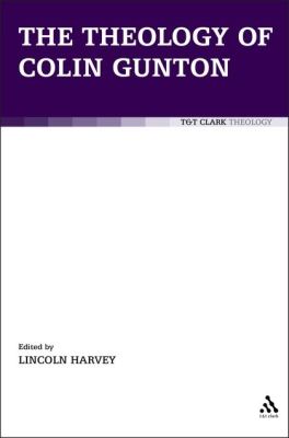 THE THEOLOGY OF COLIN GUNTON - Harvey Lincoln