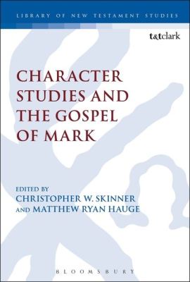 CHARACTER STUDIES AND THE GOSPEL OF MARK - Keithmatthew Ryan  H Chris