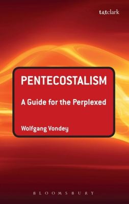 PENTECOSTALISM: A GUIDE FOR THE PERPLEXED - Vondey Wolfgang