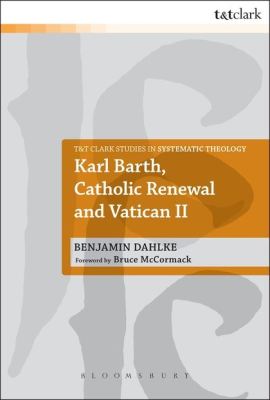 KARL BARTH CATHOLIC RENEWAL AND VATICAN II - Dahlke Benjamin