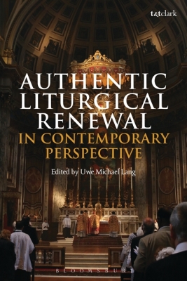 AUTHENTIC LITURGICAL RENEWAL IN CONTEMPORARY PERSPECTIVE - Michael Lang Uwe