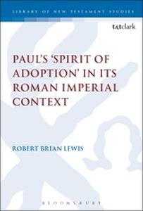 PAULS SPIRIT OF ADOPTION IN ITS ROMAN IMPERIAL CONTEXT - Keithrobert Brian Le Chris