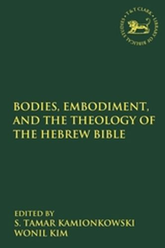 BODIES EMBODIMENT AND THEOLOGY OF THE HEBREW BIBLE - Vayntrublaura Quicks Jacqueline