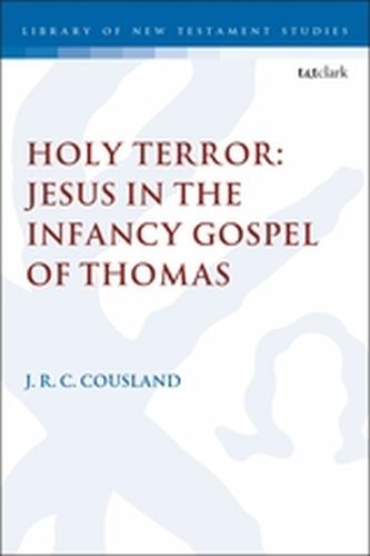 HOLY TERROR: JESUS IN THE INFANCY GOSPEL OF THOMAS - Keithj.r.c. Cousland Chris