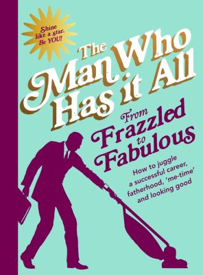 FROM FRAZZLED TO FABULOUS - Who Has It All Man