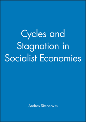 CYCLES AND STAGNATION IN SOCIALIST ECONOMIES - Simonovits Andras