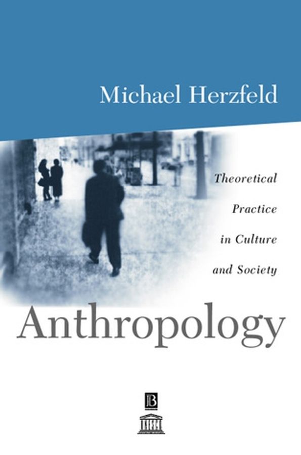 ANTHROPOLOGY - Herzfeld Michael