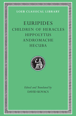 (CHILDREN OF HERACLES HIPPOLYTUS ANDROMACHE HECUBA) V 2 L484 (TRANS. KOVACS)( -  Euripides