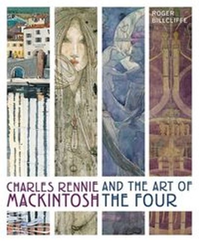CHARLES RENNIE MACKINTOSH AND THE ART OF THE FOUR - Roger Billcliffe