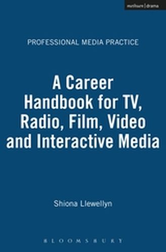 A CAREER HANDBOOK FOR TV RADIO FILM VIDEO AND INTERACTIVE MEDIA - Llewellyn Shiona