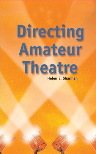 DIRECTING AMATEUR THEATRE - E. Sharman Helen