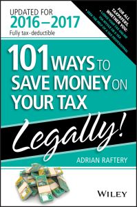 101 WAYS TO SAVE MONEY ON YOUR TAX –: LEGALLY 2016–:2017 - Raftery Adrian