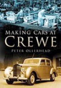 MAKING CARS AT CREWE - Ollerhead Peter