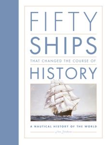 FIFTY SHIPS THAT CHANGED THE COURSE OF HISTORY - Graham Ian