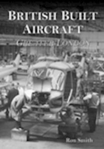 BRITISH BUILT AIRCRAFT VOL 1 - Smith Ron