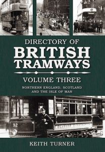 DIRECTORY OF BRITISH TRAMWAYS VOLUME III - Turner Keith