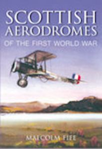 SCOTTISH AERODROMES OF THE FIRST WORLD WAR - Fife Malcolm