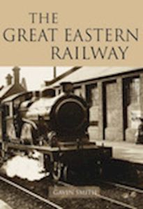 GREAT EASTERN RAILWAY - Smith Gavin
