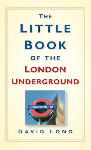 THE LITTLE BOOK OF THE LONDON UNDERGROUND - Long David