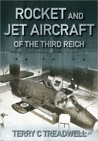 ROCKET AND JET AIRCRAFT OF THE THIRD REICH - C Treadwell Terry