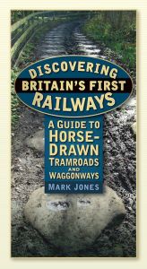 DISCOVERING BRITAINS FIRST RAILWAYS - Jones Mark