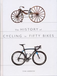 THE HISTORY OF CYCLING IN FIFTY BIKES - Ambrose Tom