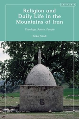 RELIGION AND DAILY LIFE IN THE MOUNTAINS OF IRAN - Friedl Erika