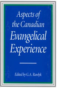 ASPECTS OF THE CANADIAN EVANGELICAL EXPERIENCE - A. Rawlyk George
