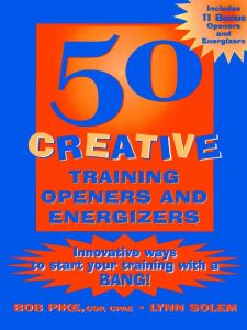 50 CREATIVE TRAINING OPENERS AND ENERGIZERS - Pike Bob